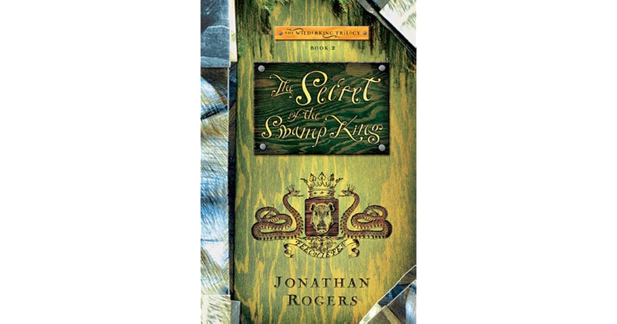 The Secret of the Swamp King by Jonathan Rogers