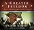 A Greater Freedom: Stories ...