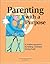 Parenting With a Purpose: A Positive Approach for Raising Confident, Caring Youth