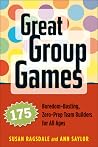 Great Group Games: 175 Boredom-Busting, Zero-Prep Team Builders for All Ages Great Group Games: 175 Boredom-Busting, Zero-Prep Team Builders for All Ages