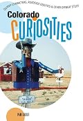 Colorado Curiosities: Quirky Characters, Roadside Oddities & Other Offbeat Stuff