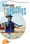 Colorado Curiosities: Quirky Characters, Roadside Oddities & Other Offbeat Stuff