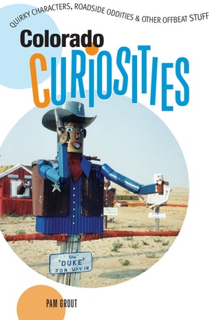 Colorado Curiosities: Quirky Characters, Roadside Oddities & Other Offbeat Stuff (Paperback)