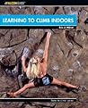 Learning to Climb Indoors (Falcon Guide: How to Climb)