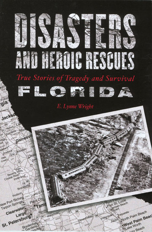 Disasters and Heroic Rescues of Florida True Stories of Tragedy and Survival