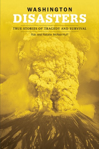Washington Disasters: True Stories of Tragedy And Survival