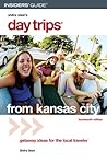 Insider's Guide Day Trips from Kansas City: Getaway Ideas for the Local Traveler (SHIFRA STEIN'S DAY TRIPS FROM KANSAS CITY)