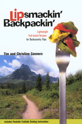 Lipsmackin' Backpackin': Lightweight, Trail-Tested Recipes for Extended Backcountry Trips