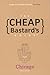 The Cheap Bastard's Guide to Chicago: Secrets of Living the Good Life - for Free!