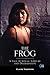 The Frog: A Tale of Sexual ...