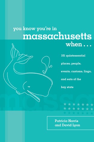 You Know You're in Massachusetts When...: 101 Quintessential Places, People, Events, Customs, Lingo, and Eats of the Bay State (You Know You're in Series)
