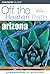 Arizona Off the Beaten Path by Carrie Miner