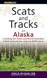 Scats and Tracks of Alaska Including the Yukon and British Columbia: A Field Guide To The Signs Of Sixty-Nine Wildlife Species (Scats and Tracks Series)