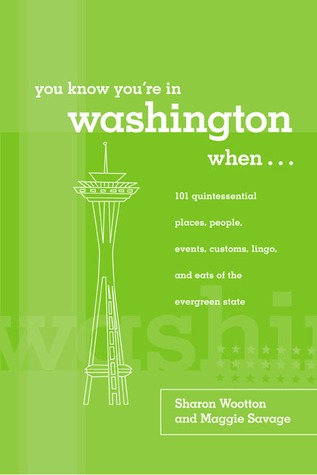 You Know You're in Washington When...: 101 Quintessential Places, People, Events, Customs, Lingo, and Eats of the Evergreen State (You Know You're in Series)