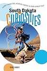 South Dakota Curiosities: Quirky Characters, Roadside Oddities & Other Offbeat Stuff South Dakota Curiosities: Quirky Characters, Roadside Oddities & Other Offbeat Stuff