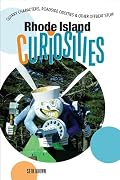 Rhode Island Curiosities: Quirky Characters, Roadside Oddities & Other Offbeat Stuff