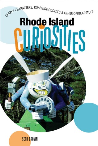 Rhode Island Curiosities: Quirky Characters, Roadside Oddities & Other Offbeat Stuff (Curiosities Series)