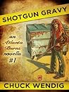 Shotgun Gravy by Chuck Wendig Shotgun Gravy by Chuck Wendig