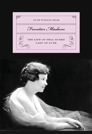 Frontier Madam: The Life of Dell Burke, Lady of Lusk