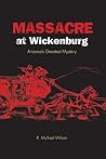 Massacre at Wickenburg: Arizona's Greatest Mystery