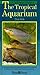 A Fishkeeper's Guide to the Tropical Aquarium
