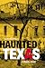 HAUNTED TEXAS: A TRAVEL GUIDE