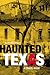 HAUNTED TEXAS: A TRAVEL GUIDE
