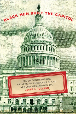 Black Men Built the Capitol: Discovering African-American History In and Around Washington, D.C. (Paperback)