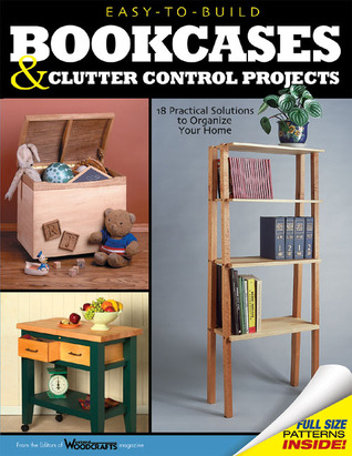 Easy-to-Build Bookcases and Clutter Control Projects: 18 Practical Solutions to Organize Your Home (Fox Chapel Publishing) Step-by-Step Instructions & Full-Size Patterns for Shelving, Tables, & More