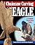 Chainsaw Carving an Eagle: A Complete Step-by-Step Guide (Fox Chapel Publishing) Beginner-Friendly Reference, Easy-to-Follow Instructions, 4 Projects, Types of Cuts, Finishing, Wood Selection, & More