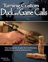 Turning Custom Duck and Game Calls: The Complete Guide for Craftsmen, Collectors, and Outdoorsmen (Fox Chapel Publishing) Step-by-Step Woodturning Projects for the Lathe, Includes Goose and Deer Call Turning Custom Duck and Game Calls: The Complete Guide for Craftsmen, Collectors, and Outdoorsmen (Fox Chapel Publishing) Step-by-Step Woodturning Projects for the Lathe, Includes Goose and Deer Call