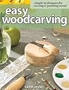 Easy Woodcarving: Simple Techniques for Carving and Painting Wood (Fox Chapel Publishing) Beginner-Friendly Guide to Getting Started; Step-by-Step Instructions, Skill-Building Exercises, and Projects