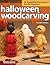 Halloween Woodcarving: Frightfully Fun Projects (Fox Chapel Publishing) Beginner-Friendly Step-by-Step Instructions, Photos, and Patterns for a Witch, a Mummy, a Black Cat, Trick-or-Treaters, and More