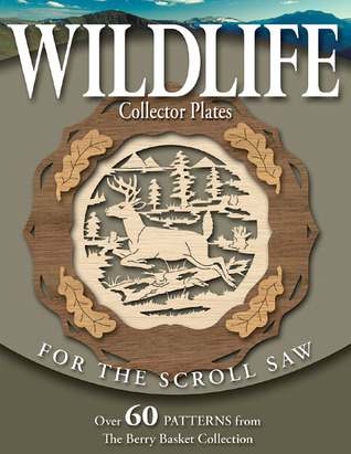 Wildlife Collector Plates for the Scroll Saw: Over 60 Patterns from the Berry Basket Collection (Paperback)