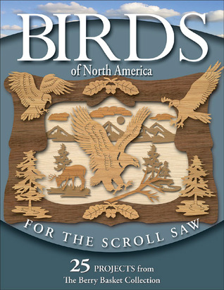 Birds of North America for the Scroll Saw: 25 Projects from the Berry Basket Collection (Fox Chapel Publishing)
