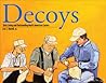 Decoys: Sixty Living and Outstanding North American Carvers (Fox Chapel Publishing) Find Inspiration with 60 Profiles of Legendary Carvers and 180 Full-Page Photos of Their Finished Decoy Work