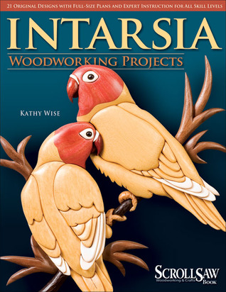 Intarsia Woodworking Projects: 21 Original Designs with Full-Size Plans and Expert Instruction for All Skill Levels (Fox Chapel Publishing) Learn How to Create Wood Inlay with Depth on Your Scroll Saw