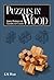 Puzzles in Wood: Simple Patterns for Creating 45 Classics (Fox Chapel Publishing) Engaging Designs to Challenge Woodworkers - Puzzles Kids and Adults Love: Links, Cubes, Banks, and More