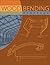 Wood Bending Handbook: Unlock the Secrets of Curving Wood (Fox Chapel Publishing) Learn Techniques for Steam, Laminate, and Plywood Bending with Tools, Moisture Control, and Workshop Methods