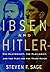 Ibsen and Hitler: The Playwright, the Plagiarist, and the Plot for the Third Reich