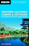Northern California Cabins and Cottages: Great Lodgings with Easy Access to Outdoor Recreation (Moon Outdoors)