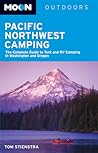 Pacific Northwest Camping: The Complete Guide to Tent and RV Camping in Washington and Oregon (Moon Outdoors)