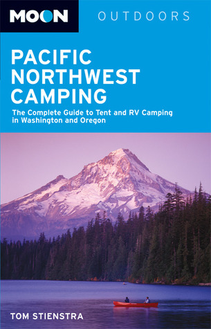 Pacific Northwest Camping: The Complete Guide to Tent and RV Camping in Washington and Oregon (Moon Outdoors)
