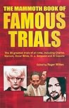 The Mammoth Book of Famous Trials: The 30 Greatest Trials of All time, Including Charles Manson, Oscar Wilde, O.J. Simpson and Al Capone