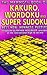 The Mammoth Book of Kakuro, Wordoku, and Super Sudoku: Best New Japanese Puzzles