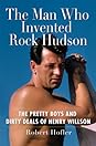 The Man Who Invented Rock Hudson by Robert Hofler