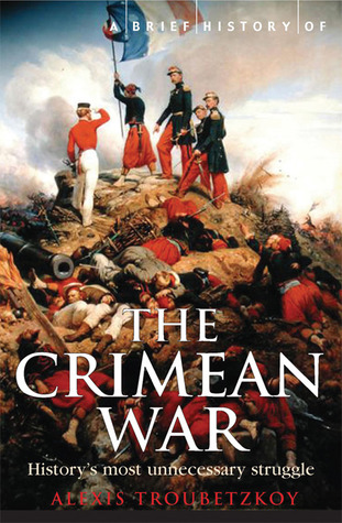 A Brief History of the Crimean War: The Causes and Consequences of a Medieval Conflict Fought in a Modern Age (Paperback)