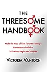 The Threesome Handbook: Make the Most of Your Favorite Fantasy - the Ultimate Guide for Tri-Curious Singles and Couples
