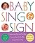 Baby Sing & Sign: Communicate Early with Your Baby, Learning Signs the Fun Way Through Music and Play