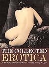 The Collected Erotica: An Illustrated Celebration of Human Sexuality Through the Ages
